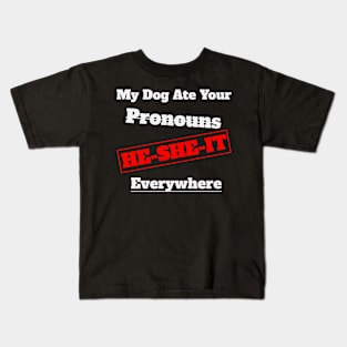 My Dog Ate Your Pronouns He She It Everywhere Kids T-Shirt